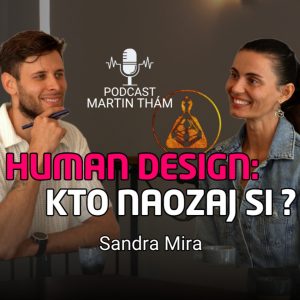 Human Design: Ako zistiť, kto naozaj si? Sandra Mira | Podcast Martin Thám