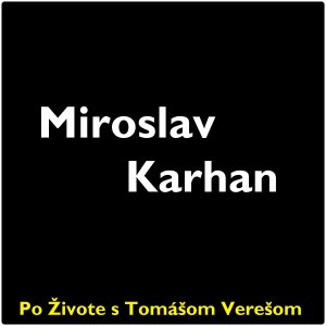 Po Živote s Tomášom Verešom #99 – Miroslav Karhan