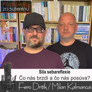 Rozhovory zo suterénu 37 – Sila sebareflexie (Fero Držík, Milan Kalmancai)