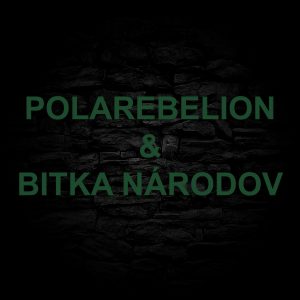 DVA SVETY – POLAREBELION & BITKA NÁRODOV