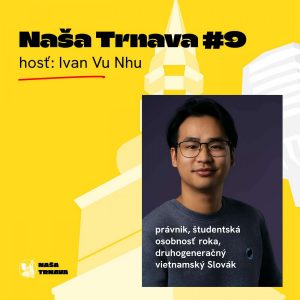 NAŠA TRNAVA #9: Ivan Vu Nhu (právnik, študentská osobnosť roka, druhogeneračný vietnamský Slovák)