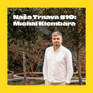 NAŠA TRNAVA #10: Michal Klembara (zakladateľ a riaditeľ Malého Berlína)