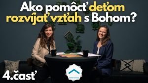 Ako viesť deti po rozhodnutí pre Ježiša | Výchova detí 4.časť