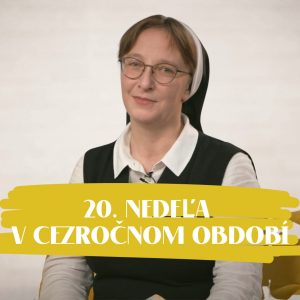 NEDEĽA UŽ V SOBOTU | sr. Františka Čačková, OSF | 20. nedeľa v Cezročnom období