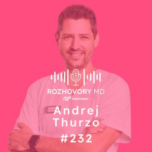 #232 AI pomáha s rutinou. To zaujímavé ostáva lekárom. – Andrej Thurzo