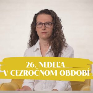 NEDEĽA UŽ V SOBOTU | Zuzana Vengliková | 26. nedeľa v Cezročnom období