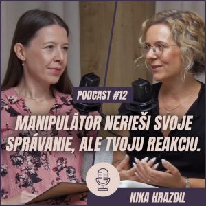 🎙️ EPIZÓDA 12: Nika Hrazdil: Manipulátor nerieši svoje správanie, ale tvoju reakciu.