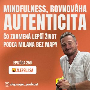 250. Mindfulness, rovnováha a autenticita – čo znamená lepší život podľa Milana Bez Mapy