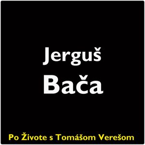 Po Živote s Tomášom Verešom #104 – Jerguš Bača