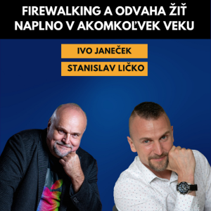 Ivo Janeček – Firewalking a odvaha žiť naplno v akomkoľvek veku (moderuje Stanislav Ličko)