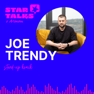 Simona ma iba ponižuje, ľudia sa na tom smejú, ja vzadu plačem. Ale potom prinesie peniaze a sme spokojní, vtipkoval v StarTalks s Ninou stand-up komik Joe Trendy