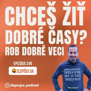 248. Chceš žiť dobré časy? Rob dobré veci