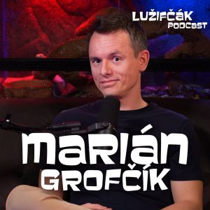 Lužifčák S2E24 Marián Grofčík – Na hraniciach je dôležité mať viac času ako colník