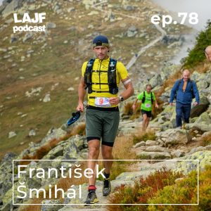 LAJF #78 – František Šmihál: O živote, behaní a nehode v Tatrách