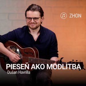 PIESEŇ AKO MODLITBA | Dušan Havrilla | Zhon