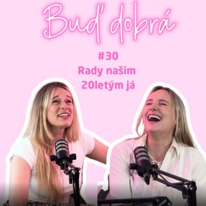 #30 Věřit si a být nahatější! Co bychom poradily našim 20letým já? A proč nám Bravo neřeklo o SPF? #30 Věřit si a být nahatější! Co bychom poradily našim 20letým já? A proč nám Bravo neřeklo o SPF?