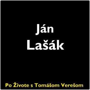 Po Živote s Tomášom Verešom #106 – Ján Lašák