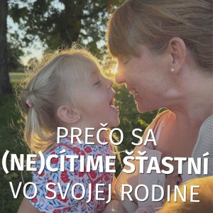 #031 Prečo sa (NE)cítime šťastní vo svojej rodine – 1. časť