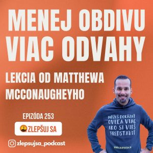 253. Menej obdivu, viac odvahy: Lekcia od Matthewa McConaugheyho