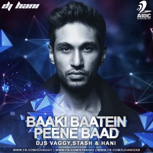 Baaki Baatein Peene Baad – Djs Vaggy,Stash  & Hani
