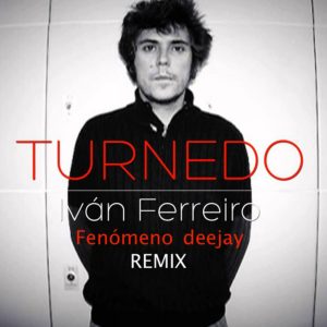 IVAN_FERREIRO_TURNEDO_FENOMENODJ_REMIX