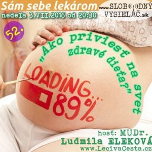 Sám sebe lekárom 52 – 2016-07-03 Ako priviesť na svet zdravé dieťa?