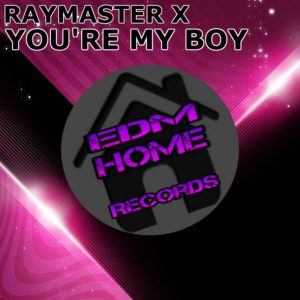 Raymaster X  – You’re My Boy (Radio Edit)