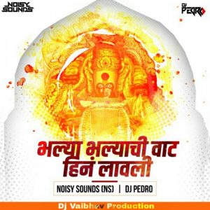 Bhalya Bhalynchi Vaat – Noisy Sounds (NS) & Pedro