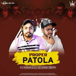 Proper Patola (Remix) – DJ Karan & DJ GD Singh