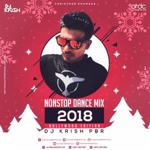 BOLLYWOO EDITION – DANCE MIX 2018 NONSTOP – DJ KRISH PBR