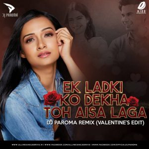Ek Ladki Ko Dekha Toh Aisa Laga (Valentines Edit) – DJ Paroma