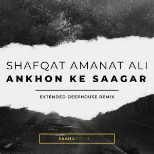 Shafqat Amanat Ali – Ankhon Ke Saagar (Extended Deep House Remix) SP