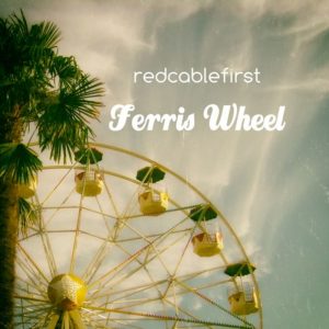 Redcablefirst – Ferris Wheel