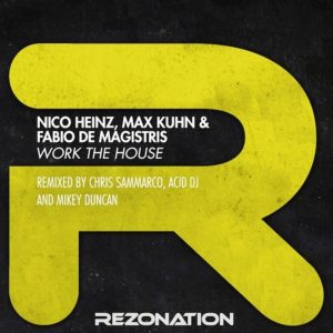 Work The House-Nico Heinz, Max Kuhn & Fabio De Magistris (Chris Sammarco remix) REZONATION MUSIC