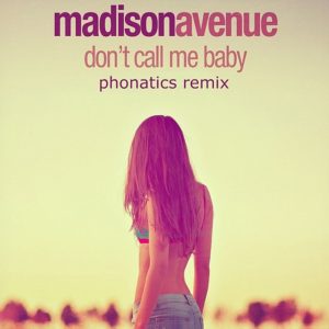 Madison Avenue – Don’t Call Me Baby (Phonatics Remix) [Free Download]
