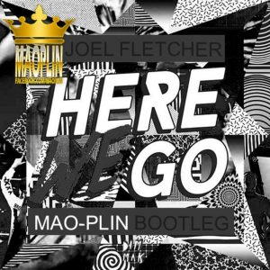 [Mao-Plin] – Here We Go (Mao-Plin Bootleg) Joel Fletcher & James Cozmo, AongAeng [130]