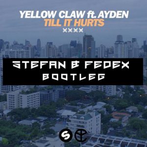 Yellow Claw feat. Ayden – Till It Hurts (Stefan & Fedex Bootleg)