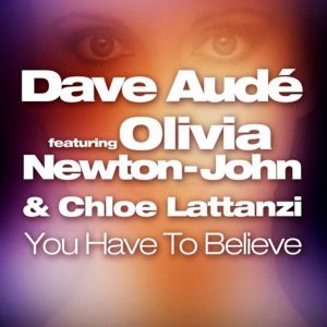 You Have to Believe-Dave Aude feat Olivia Newton-John & Chloe Lattanzi (Chris Sammarco remix)
