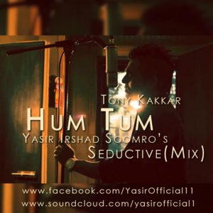 Hum Tum – Tony Kakkar – Yasir Irshad Soomro(Seductive Mix)