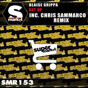 Get Up-Blaise Grippa (Chris Sammarco remix) PREVIEW SUPERMARKET RECORDS