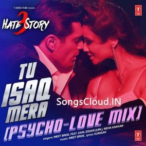 Tu Isaq Mera (Psycho-Love Mix) – Hate Story 3 – Meet Bros Anjjan, Earl Edgar, Neha Kakkar