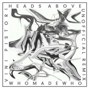WhoMadeWho – Heads Above (Vini Pistori Remix)