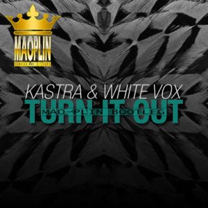 [Mao-Plin] – Turn It Out (Mao-Plin Bootleg) Kastra & White Vox, AongAeng [128]