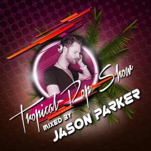 Tropical Pop Show 2016 – mixed by JASON PARKER