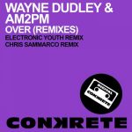 Over and Over-Wayne Dudley feat AM2PM (Chris Sammarco remix) CONKRETE DIGITAL PREVIEW episode thumbnail