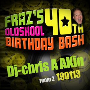 SSSSSh! It’s Fraz’s Secret Old Skool 40th Party. (room 2) – Dj Chrisa Akin -100% Vinyl