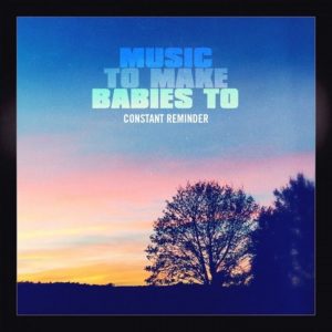 Music to make babies to feat. Knixx – Constant Reminder (Erlenbrunn Remix)