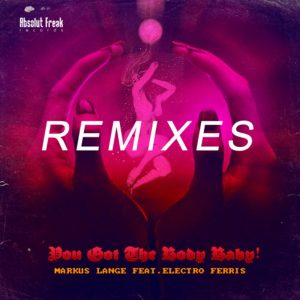 Markus Lange feat. Electro Ferris – You Got The Body Baby (Kommander Keen Remix)