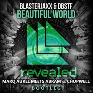 Blasterjaxx & DBSTF – Beautiful World (Marq Aurel Meets Abram & Chupwell Bootleg)