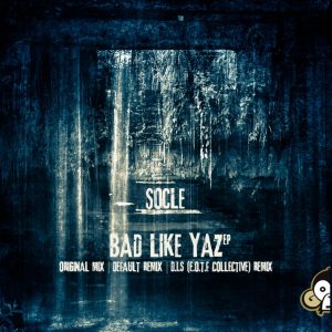 Socle – Bad Like Yaz (D.I.S[E.O.T.F Collective] Remix)